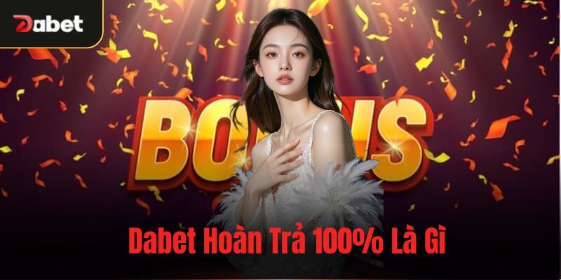 Dabet hoàn trả 100%