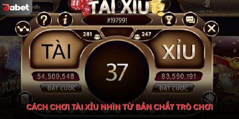 Cách chơi tài xỉu nhìn từ bản chất trò chơi