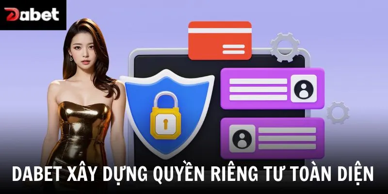 Dabet xây dựng quyền riêng tư toàn diện 