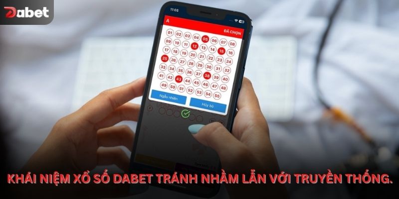 Hiểu đúng khái niệm xổ số Dabet tránh nhầm lẫn với truyền thống.