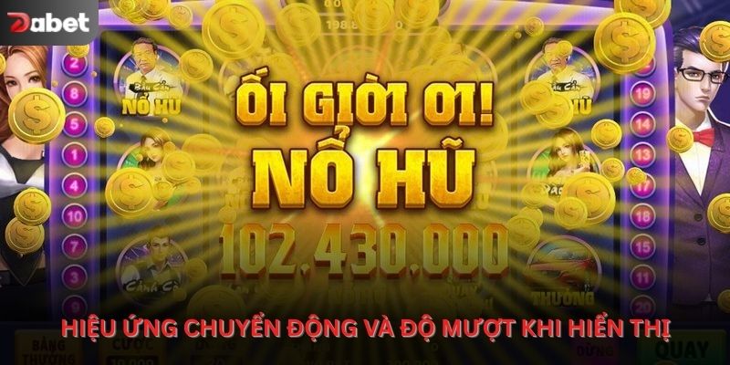 Hiệu ứng chuyển động và độ mượt khi hiển thị