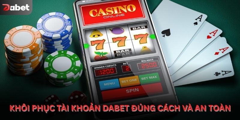 Khôi phục tài khoản Dabet đúng cách và an toàn